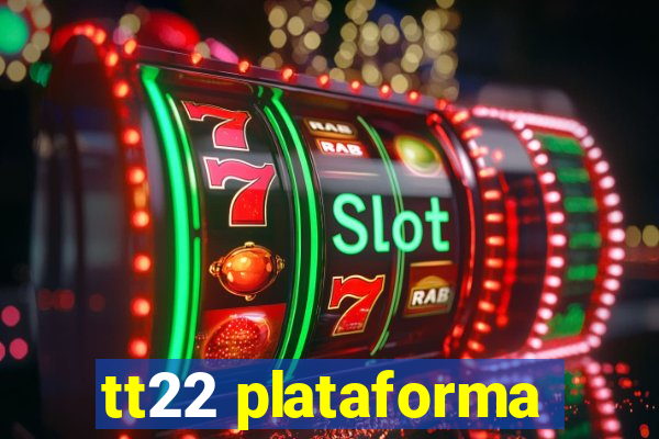 tt22 plataforma